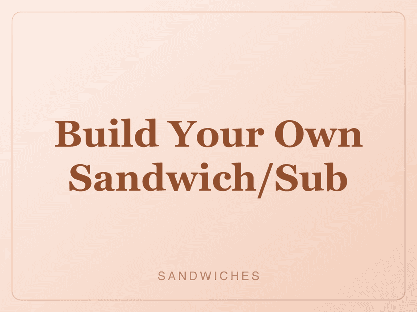 Build Your Own Sandwich / Sub / Wrap 